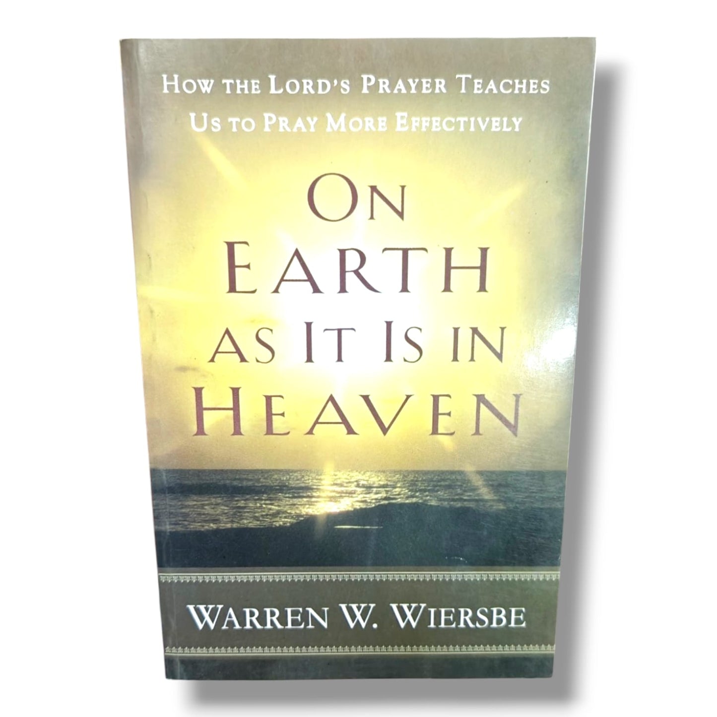 On Earth as It Is in Heaven: How the Lord's Prayer Teaches Us to Pray More Effectively by Warren W. Wiersbe | Christian Prayer Book