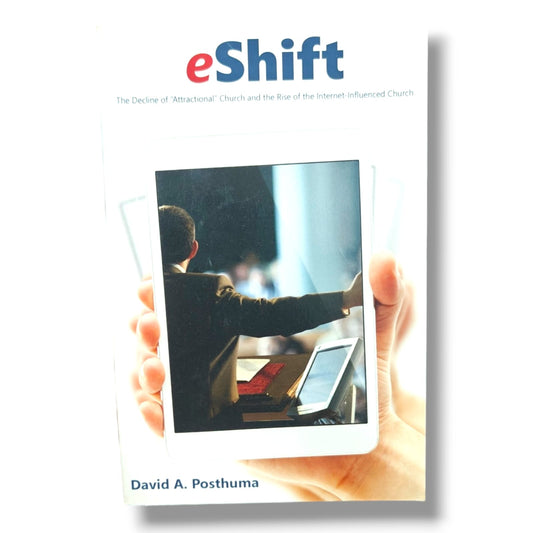 eShift: The Decline of "Attractional" Church and the Rise of the Internet-Influenced Church by David A. Posthuma | Church Ministry & Digital Transformation Book