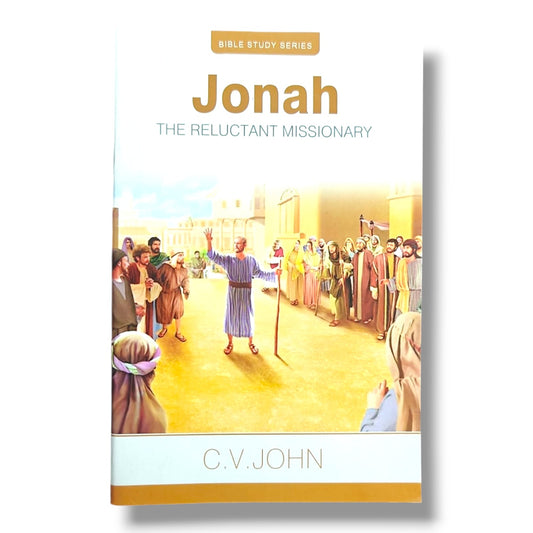 Jonah: The Reluctant Missionary by C. V. John | Bible Study Series | Old Testament Bible Study Book