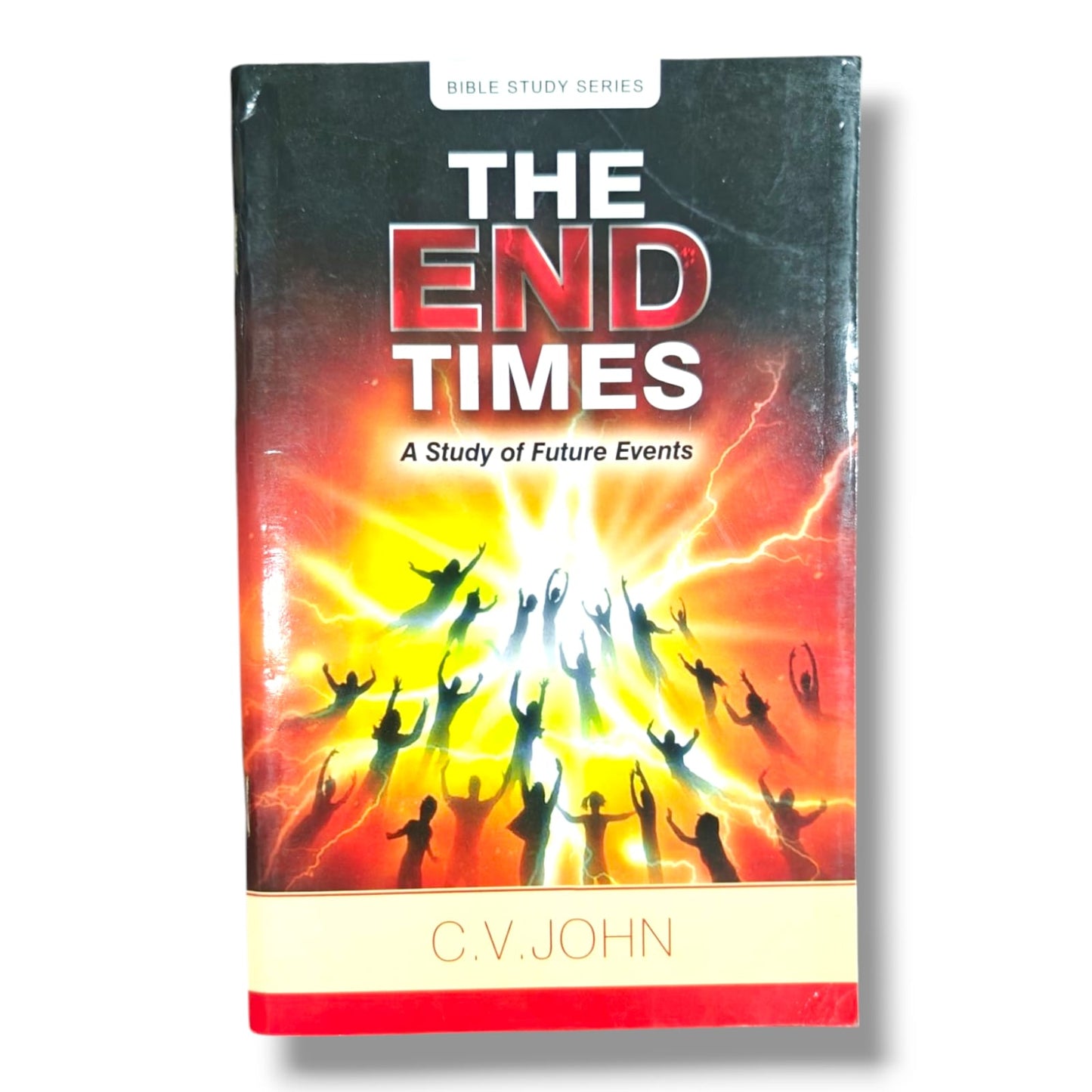 The End Times: A Study of Future Events by C. V. John | Bible Study Series | Christian Eschatology Book