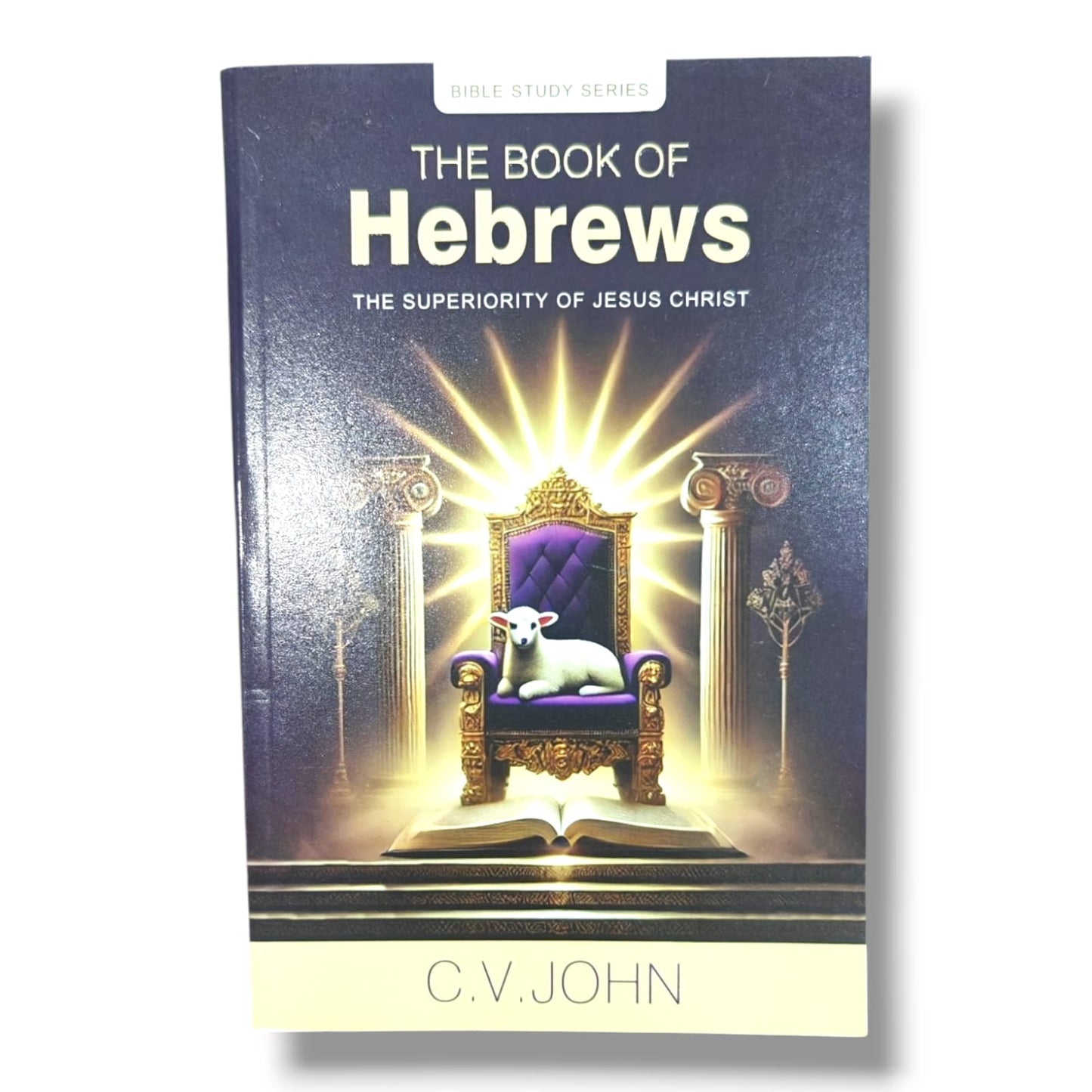 The Book of Hebrews: The Superiority of Jesus Christ | New Testament Bible Study & Commentary