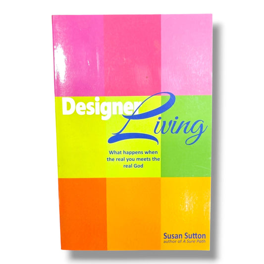 Designed for Living: What Happens When the Real You Meets the Real God by Susan Sutton | Christian Spiritual Growth Book