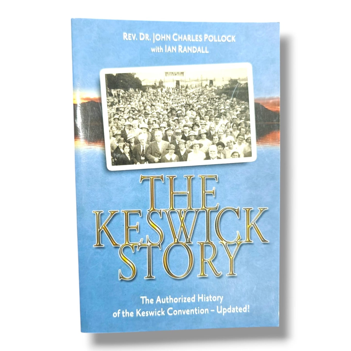 The Keswick Story: The Authorized History of the Keswick Convention (Updated Edition) by Rev. Dr. John Charles Pollock with Ian Randall | Christian History Book
