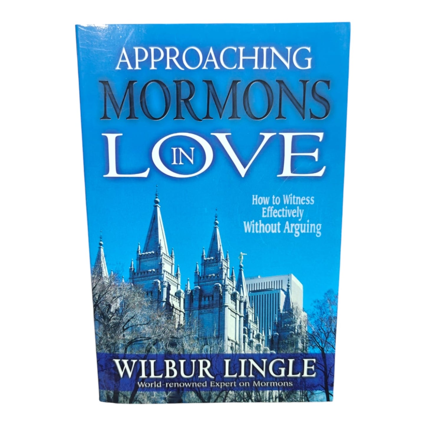 Approaching Mormons with Love: How to Witness Effectively Without Arguing by Wilbur Lingle | Christian Evangelism & Apologetics Book