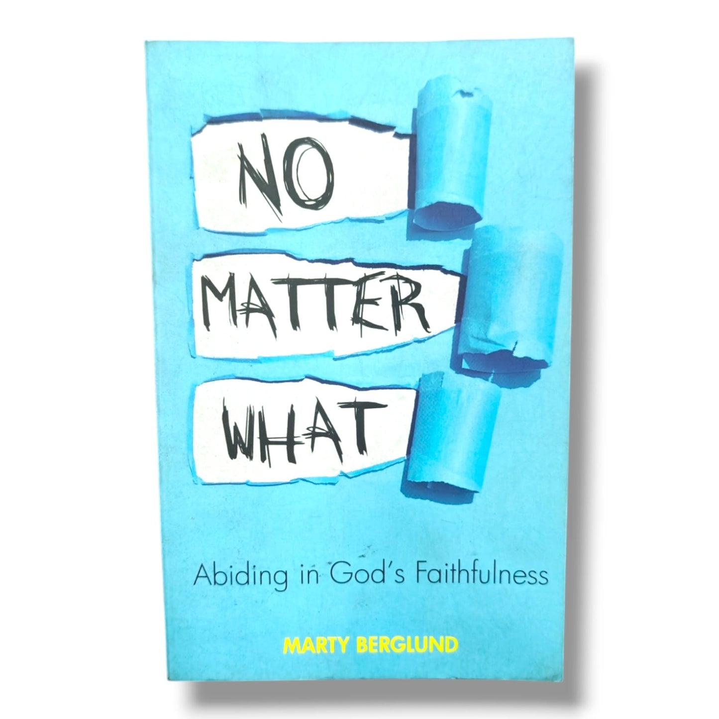 No Matter What: Abiding in God's Faithfulness by Marty Berglund | Christian Devotional & Faith Book