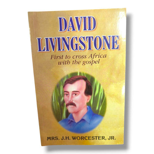 David Livingstone: First to Cross Africa with the Gospel | Mrs. J. H. Worcester Jr. | Christian Missionary Biography & Inspirational Faith Book