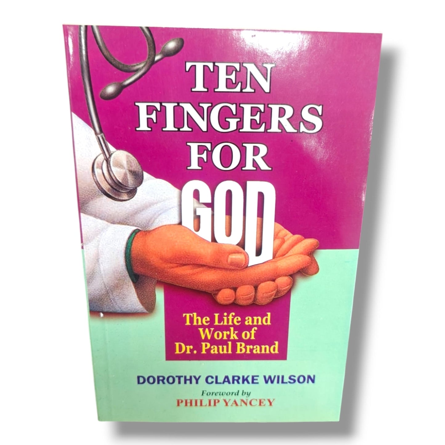 Ten Fingers for God: The Life and Work of Dr. Paul Brand | Dorothy Clarke Wilson | Foreword by Philip Yancey | Christian Biography & Missionary Medical Service Book