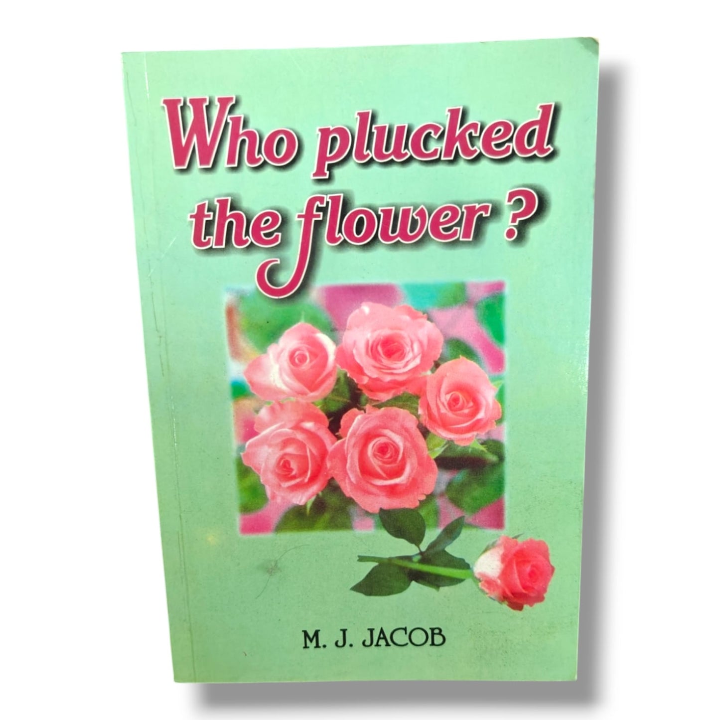 Who Plucked the Flower? | M. J. Jacob | Christian Inspirational Story & Spiritual Reflection Book