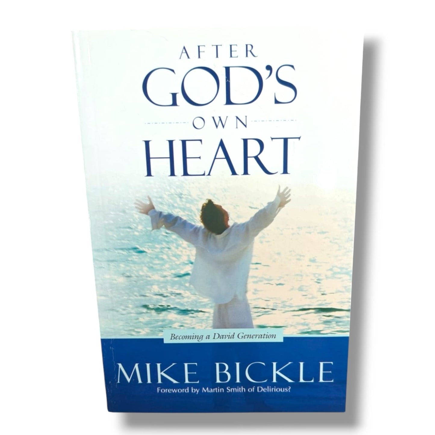 After God’s Own Heart: Becoming a David Generation | Mike Bickle | Christian Discipleship, Worship & Spiritual Leadership Book | Foreword by Martin Smith