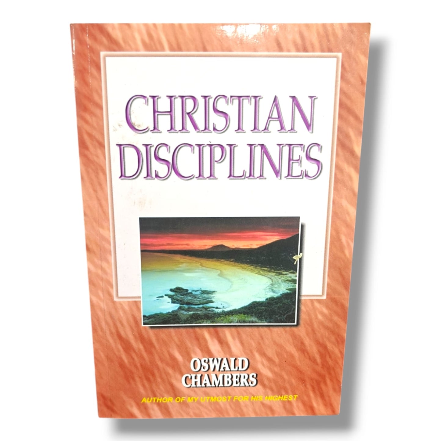 Christian Disciplines | Oswald Chambers | Christian Devotional, Spiritual Growth & Discipleship Book | Author of My Utmost for His Highest