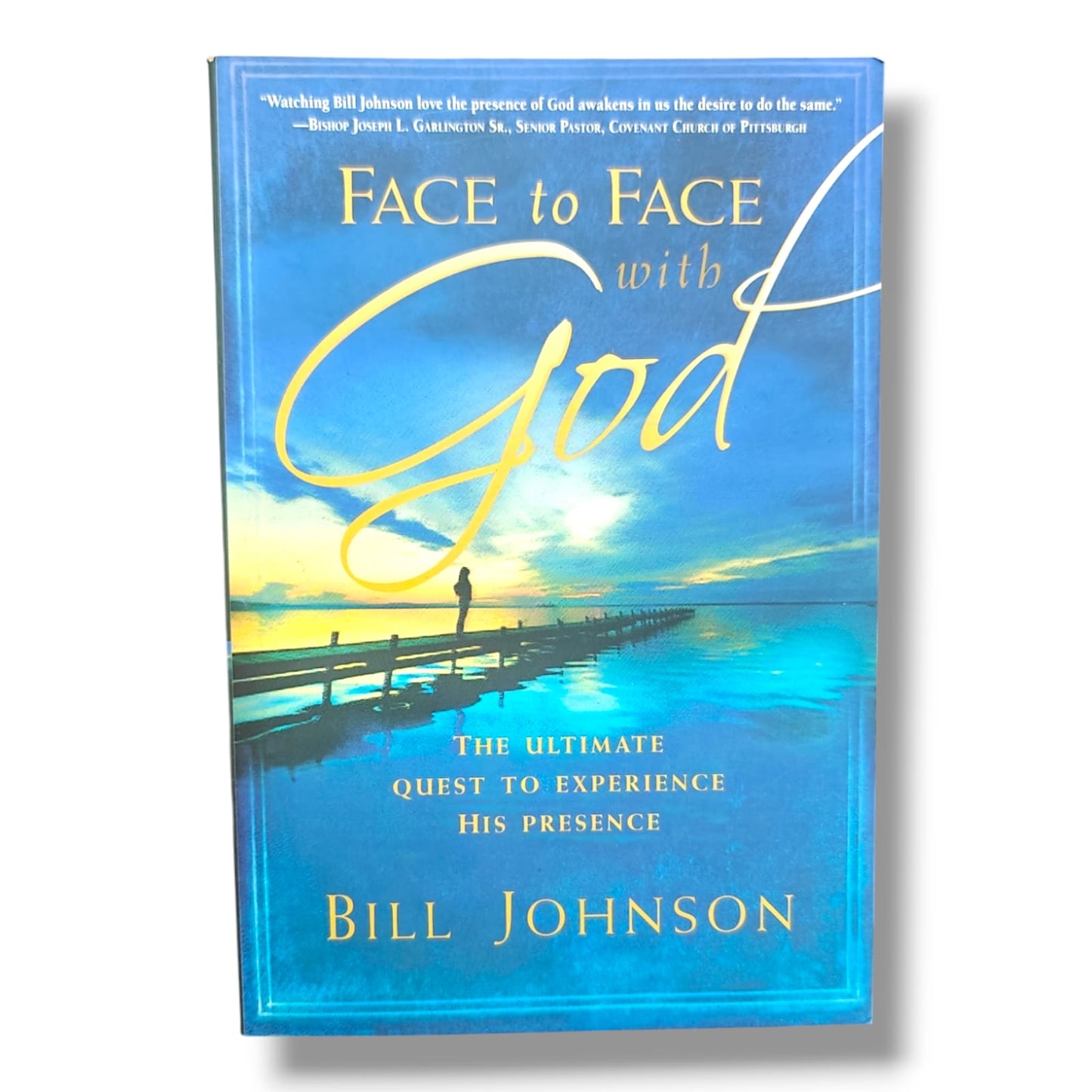 Face to Face with God: The Ultimate Quest to Experience His Presence | Bill Johnson | Christian Spiritual Growth & God's Presence Book