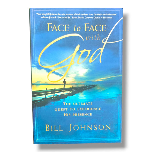 Face to Face with God: The Ultimate Quest to Experience His Presence | Bill Johnson | Christian Spiritual Growth & God's Presence Book