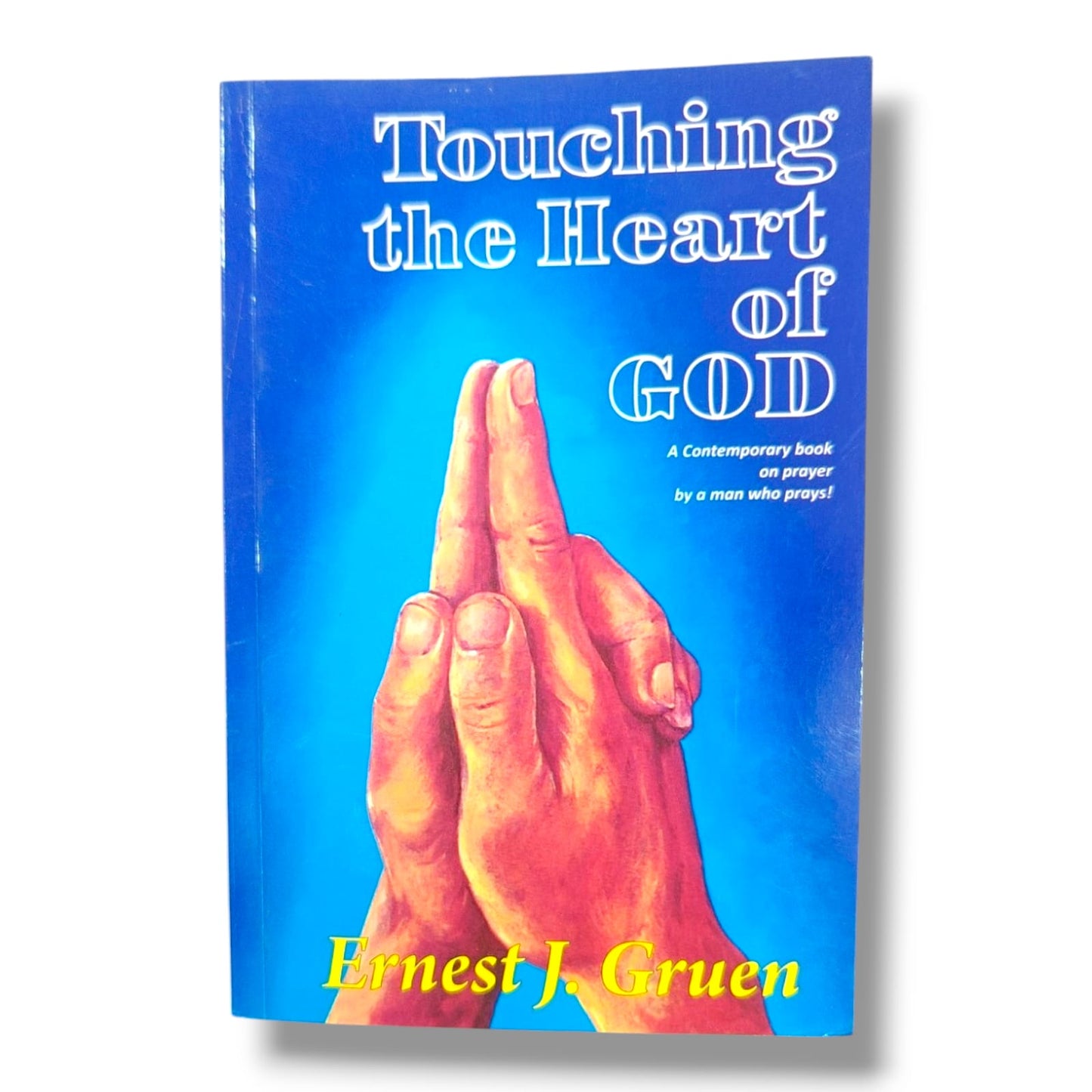 Touching the Heart of God: A Contemporary Book on Prayer | Ernest J. Gruen | Christian Prayer, Faith & Spiritual Growth Book