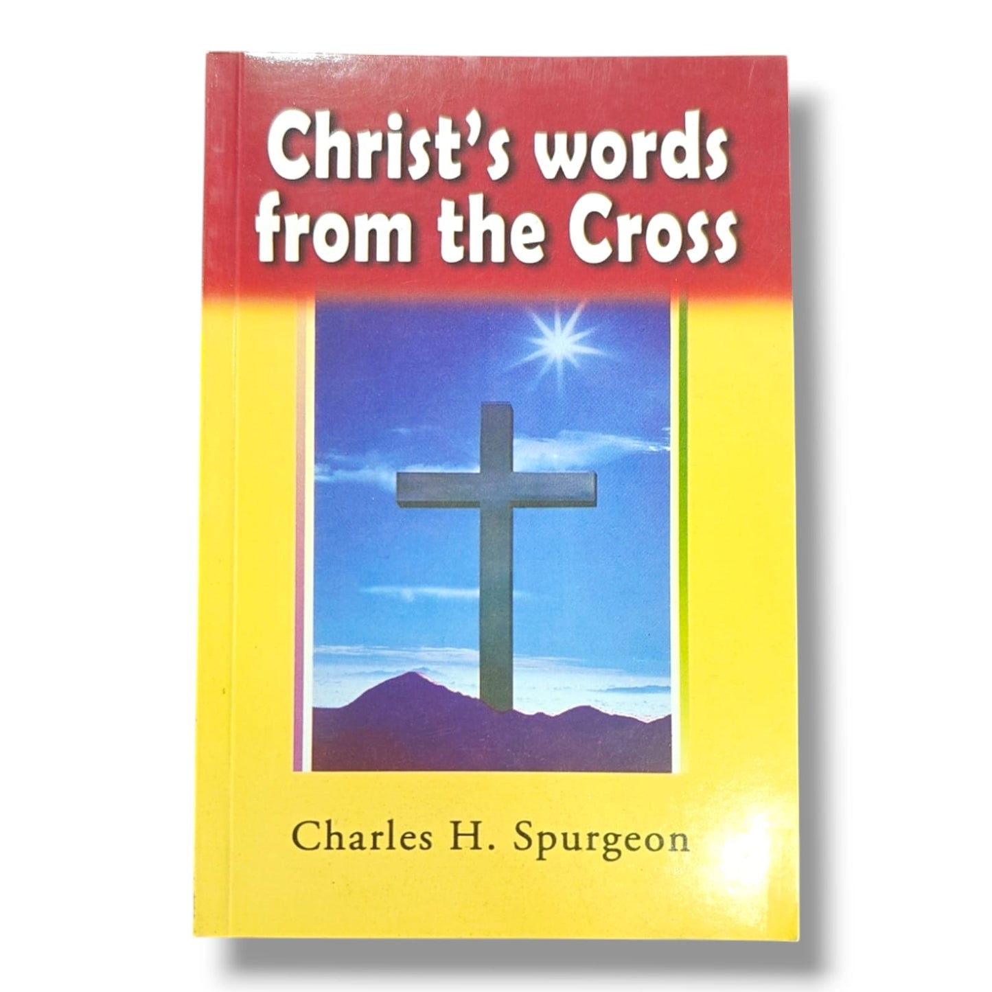 Christ’s Words from the Cross | Charles H. Spurgeon | Seven Sayings of Jesus from the Cross | Christian Devotional & Bible Study Book