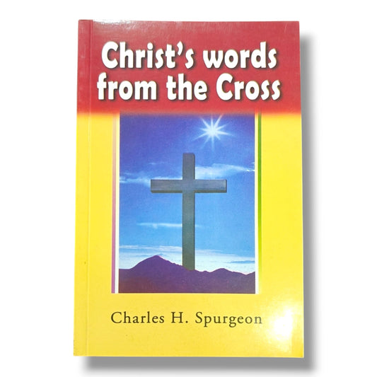 Christ’s Words from the Cross | Charles H. Spurgeon | Seven Sayings of Jesus from the Cross | Christian Devotional & Bible Study Book
