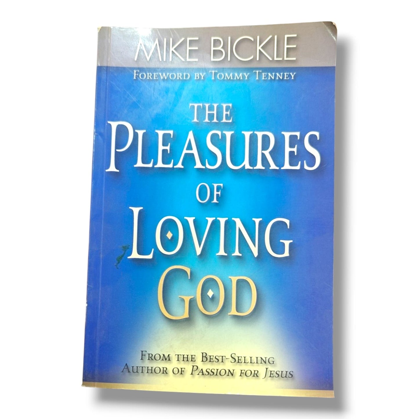 The Pleasures of Loving God | Mike Bickle | Foreword by Tommy Tenney | Christian Devotional, Prayer & Spiritual Growth Book