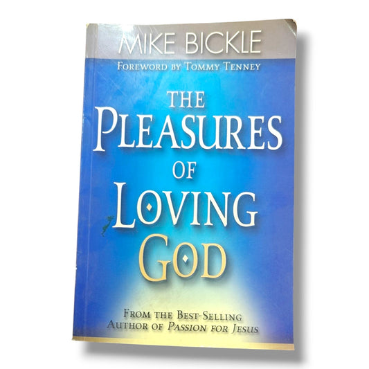 The Pleasures of Loving God | Mike Bickle | Foreword by Tommy Tenney | Christian Devotional, Prayer & Spiritual Growth Book