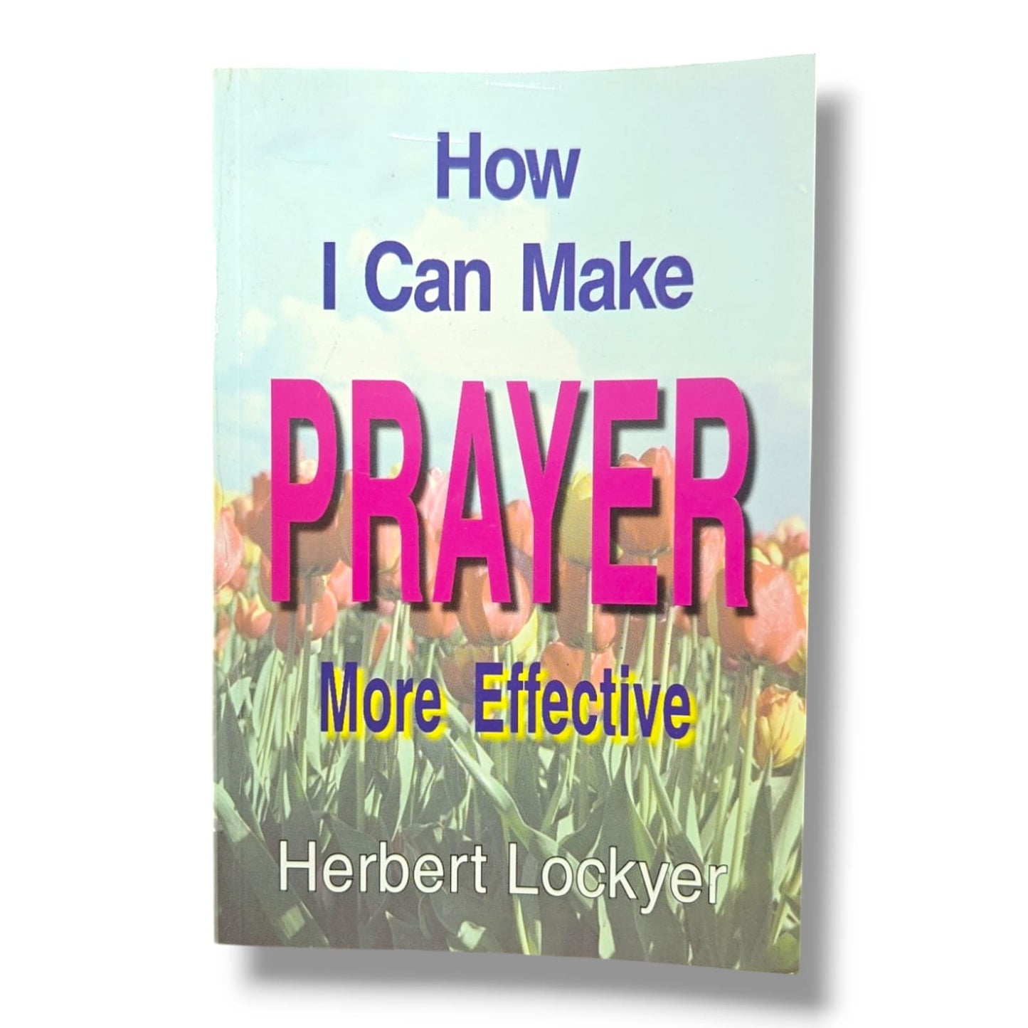 How I Can Make Prayer More Effective | Herbert Lockyer | Christian Prayer, Faith & Spiritual Growth Book