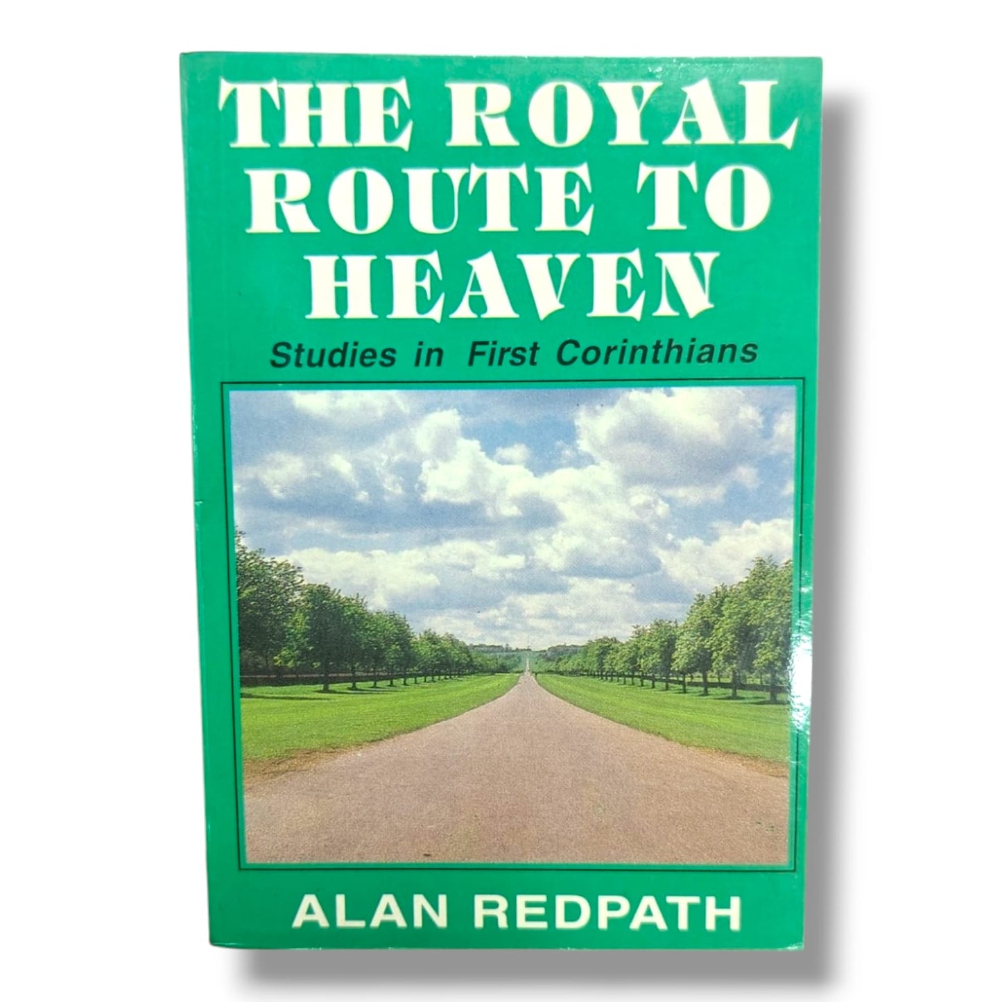 The Royal Route to Heaven: Studies in First Corinthians | Alan Redpath | 1 Corinthians Bible Commentary & Christian Study Book